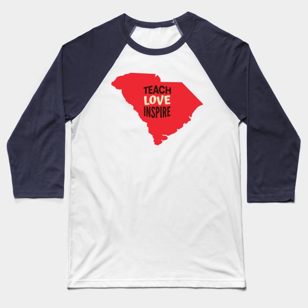 South Carolina Teacher Teach Love Inspire Baseball T-Shirt by SunburstGeo